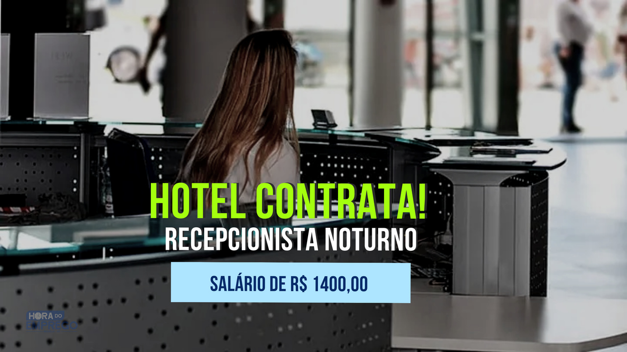 Hotel Abre Vagas Para Recepcionista Noturno Hora Do