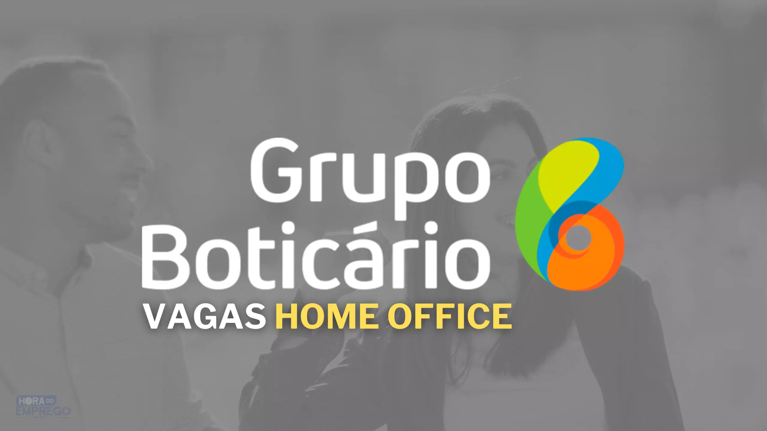 Trabalhe de casa Grupo Boticário abre vagas HOME OFFICE para o setor