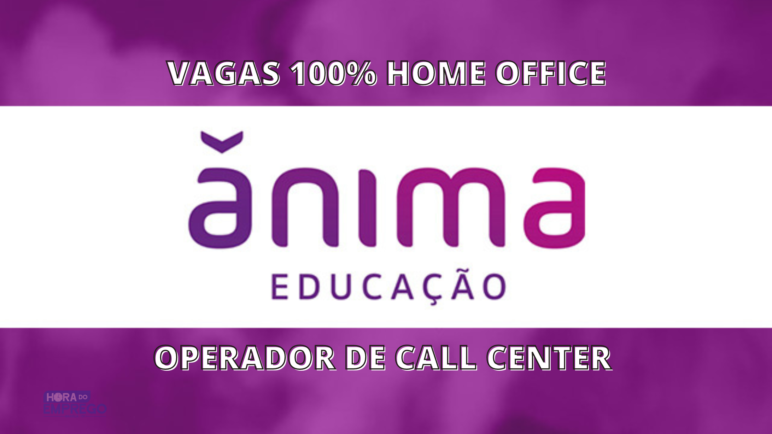 Ânima Educação abre vagas para Operador de Call Center 100% Home Office;  Veja como se inscrever - Hora do Emprego DF