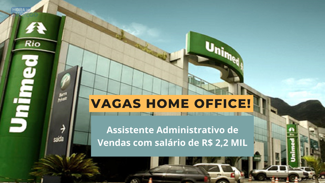 Unimed Abre Vagas 100 Home Office Para Assistente Administrativo De Vendas Com Salário De R 2 6666