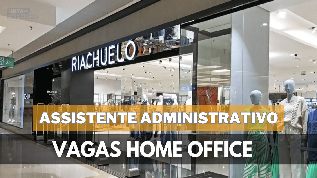 Riachuelo abre vagas para Assistente Administrativo Home Office com salário  de R$ ,00 - Hora do Emprego DF