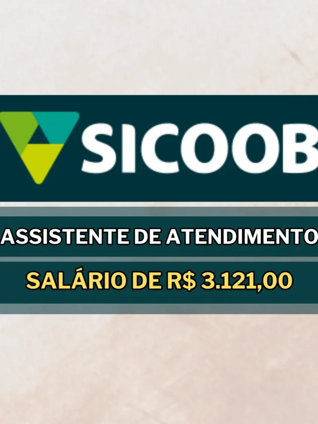 Banco Sicoob abre vagas para Assistente de Atendimento PJ com Salário de R$ 3.121,00